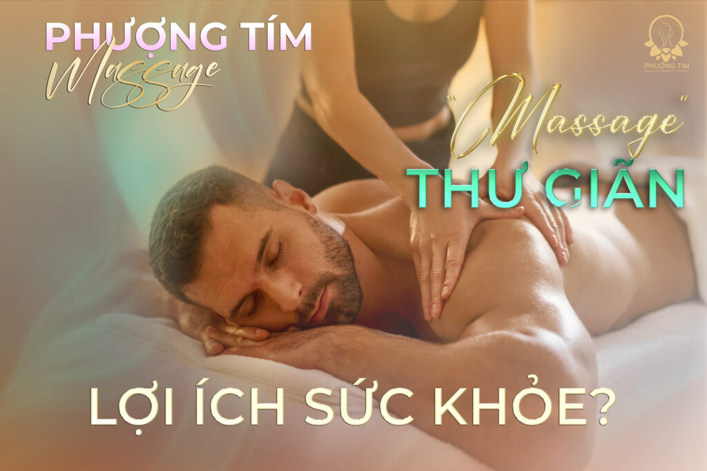 Masage thư giãn có lợi gì - Phượng Tím Massage