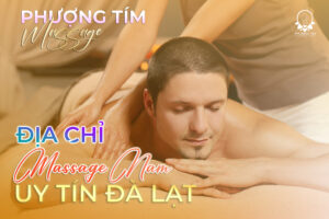 Địa-chỉ-massage-nam-uy-tín-Đà-Lạt---Phượng-Tím